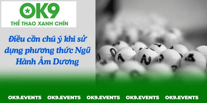 Điều cần chú ý khi sử dụng phương thức Ngũ Hành Âm Dương